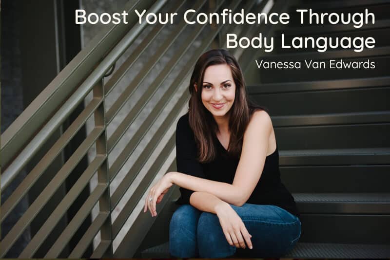 Boost Your Confidence Through Body Language - Vanessa Van Edwards
